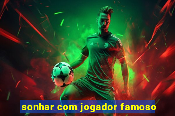 sonhar com jogador famoso